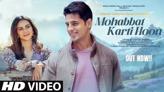 Mohabbat Karti Hoon - Song | Sidharth Malhotra, Rakul Preet Singh | Raj Nandini Sharma | New Song
