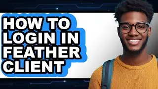 How to Login in Feather Client (easy Method)
