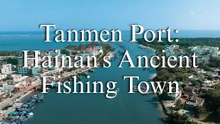 Qionghai Tanmen Port: A Thousand-Year Fishing Town of the South China Sea | Explore Hainan