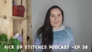 Ep 38: Ranunculus, My Favorite Adventure and 2 Works in Progress | Knitting and Crochet Podcast