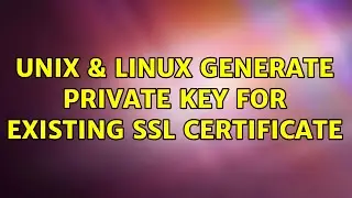 Unix & Linux: Generate Private Key for Existing SSL Certificate
