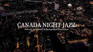Smooth Piano Jazz with Canada City Night - Soft Jazz Instrumental Piano Music | Jazz Piano Ballad