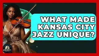 What Made Kansas City Jazz Unique? - Jazz Music Legends