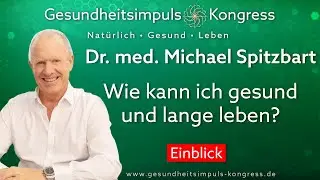 Wie kann ich gesund und lange leben? - Dr. med. Michael Spitzbart - Einblick