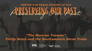 The Mexican Traveler: Philip Nolan and the Southwestern Horse Trade | Fort Worth Public Library