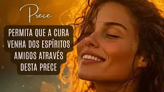 A Prece que Acalma, Cura e Ilumina a Caminhada Espiritual. Prece Espírita de Cura