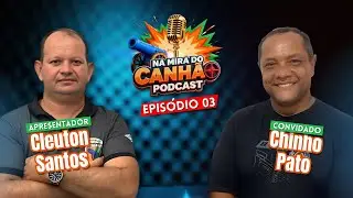ENTREVISTA COM CHINHO PATO - PODCAST NA MIRA DO CANH&Atilde;O - APRESENTA&Ccedil;&Atilde;O: CLEUTON SANTOS
