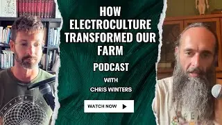 Starting a Farm with Electroculture | Podcast with Chris Winters