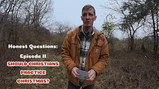 Honest Questions, Episode II - SHOULD CHRISTIANS PRACTICE CHRISTMAS?