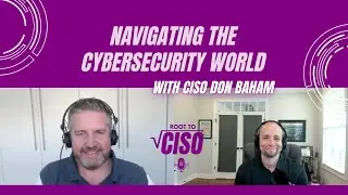 Navigating the Cybersecurity World with CISO Don Baham | Root To CISO Podcast