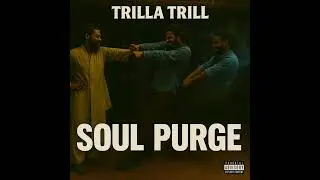 Trilla Trill- Soul Purge from 