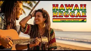 Chill Tropical Hawaii Reggae Rasta Music to Relax, Smile & Feel Alive