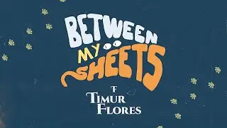 Timur Flores - Between My Sheets 