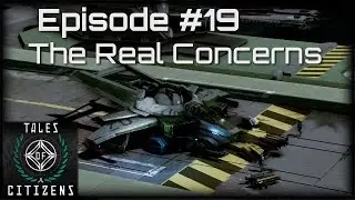 Tales of Citizens #19: The Real Concerns [Star Citizen Podcast]