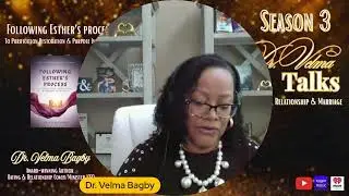 Dr. Velma TALKS Season 3 _ Book Following Esther's Process to Purification, Restoration, & Purpose