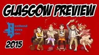 Scotland Loves Anime 2015 - Glasgow Preview