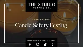Candle Safety Testing - The Studio Candle Co.
