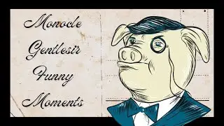 Monocle Gentlesir at your service... (Funny Moments)