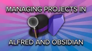 Рабочий процесс управления проектами с помощью Alfred и Obsidian
