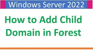 How to Add a Child Domain to an Existing Forest  windows server 2022