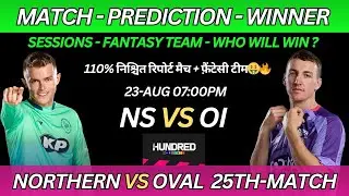 Northern Superchargers vs Oval Invincibles, 100-ball 25th Match Prediction | NS Vs OI Prediction