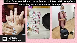 Urban Company Salon at Home Review: Wax, Threading, Manicure, Cleanup | Honest Opinion & Result