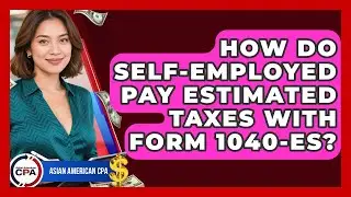 How Do Self-employed Pay Estimated Taxes With Form 1040-ES? - Asian American CPA