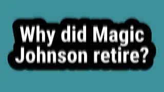 Why did Magic Johnson retire?