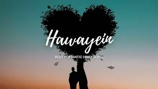 Hawayein &ndash; Every Heart Feels This Song |