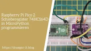 Raspberry Pi Pico 2 - Schieberegister 74HC164D in MicroPython programmieren