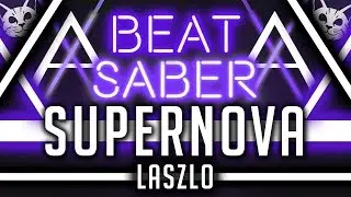 ⚔️ Beat Saber | Supernova - Laszlo | Mapped by DownyCat |  🎵 Part of the Anniversary Song Pack 🎵