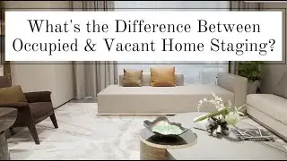 The Difference Between Occupied and Vacant Staging