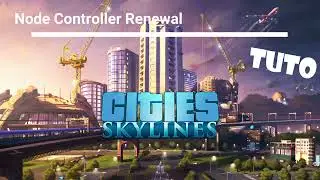 Tuto FR : Comment se servir de Node Controller Renewal ! Cities Skylines