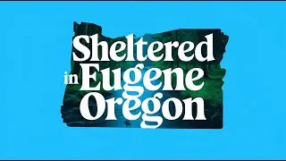 Sheltered - The Struggle for Home in Eugene Oregon 2024