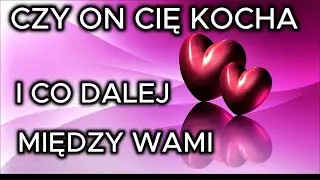 💗 Czy On Cię kocha 💗 i co dalej między wami 💞