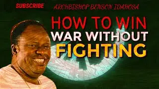 How to win war without Fighting by ARCHBISHOP BENSON IDAHOSA