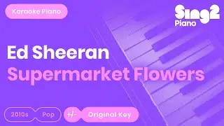 Ed Sheeran - Supermarket Flowers (Karaoke Piano)