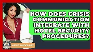 How Does Crisis Communication Integrate With Hotel Security Procedures?