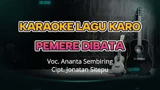 PEMERE DIBATA KARAOKE LAGU KARO TONE COWOK