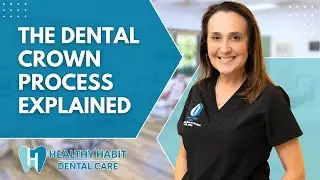 The Dental Crown Process Explained | Dental Crowns in in Temecula, CA | Healthy Habit Dental Care