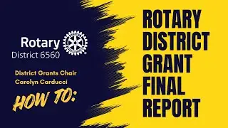Rotary District 6560 HOW TO: Rotary District Grant Final Report