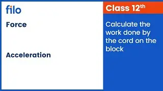 Calculate the work done by the cord on the block | Force | Filo