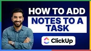 How to add notes to a task in ClickUp [FULL GUIDE]