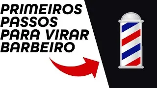 COMO VIRAR BARBEIRO - PRIMEIROS PASSOS