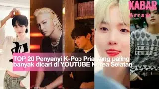 Top 20 Penyanyi K-Pop Pria yang paling banyak dicari di YOUTUBE Korea Selatan