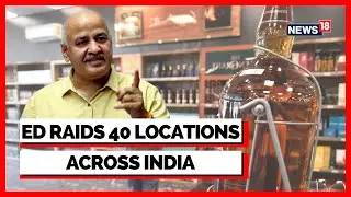 Delhi Excise Scam | ED Searches 40 Locations Across India | Liquor Gate Scam | English News | News18