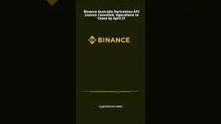 Binance Australia Derivatives' AFS Licence Cancelled by ASIC, Operations to Cease by April 21 🚨📉