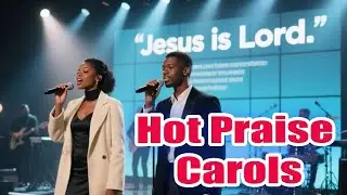 Christmas Praise Songs | Christmas Carols – Christian Hot Praises ✨| Praise and Worship Songs
