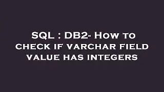 SQL : DB2- How to check if varchar field value has integers