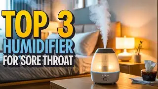 Top 3 Humidifier for Sore Throat 2026🔥🔥&mdash; Instant Relief & Pure Comfort!